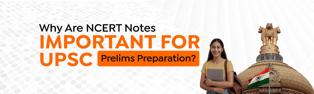 Why Are NCERT Notes Important For UPSC Prelims Preparation?