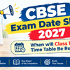 CBSE Exam Date Sheet 2027: When Will Class 10 & 12 Time Table Be Released?