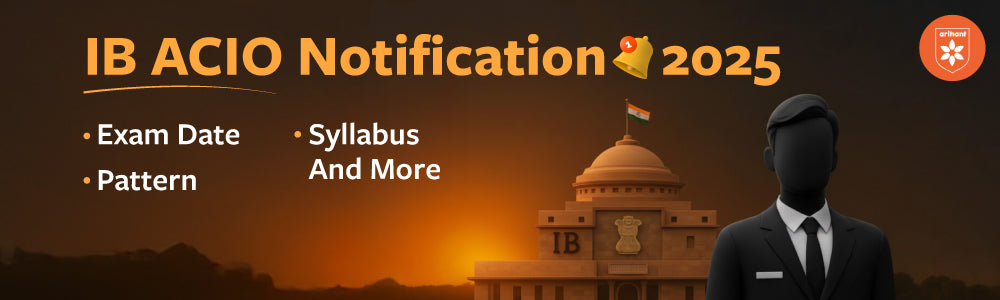 IB ACIO Notification 2025: Exam Date, Pattern, Syllabus And More