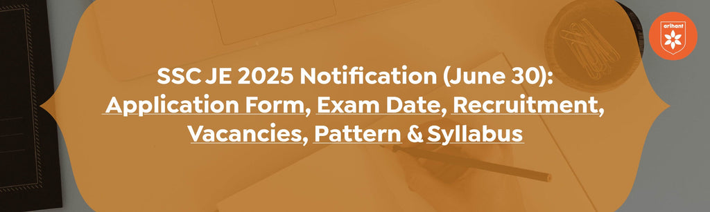 SSC JE 2025 Notification (June 30): Application Form, Exam Date, Recruitment, Vacancies, Pattern & Syllabus