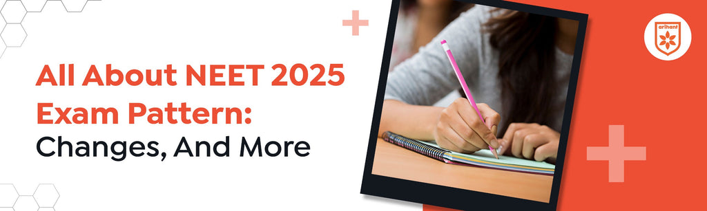 All About NEET 2025 Exam Pattern: Changes, And More