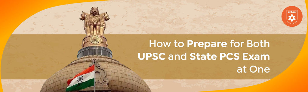 How To Prepare For Both UPSC And State PCS Exam At One
