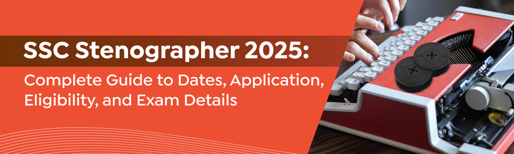 SSC Stenographer 2025: Complete Guide To Dates, Application, Eligibility, And Exam Details