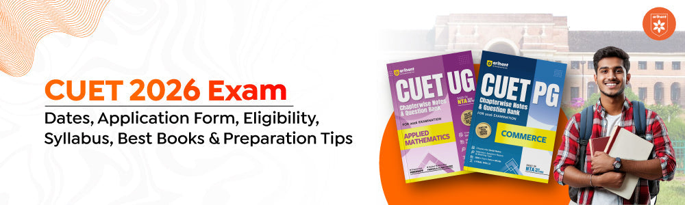 CUET 2026 Exam: Dates, Application Form, Eligibility, Syllabus, Best Books & Preparation Tips