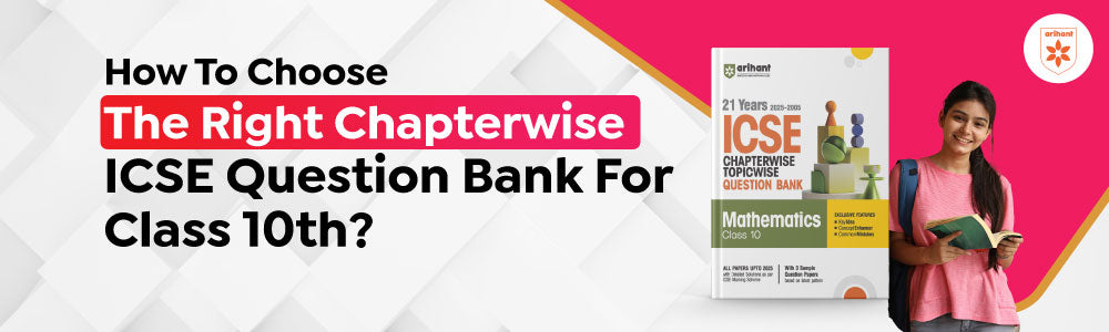 How To Choose The Right Chapterwise ICSE Question Bank For Class 10th?