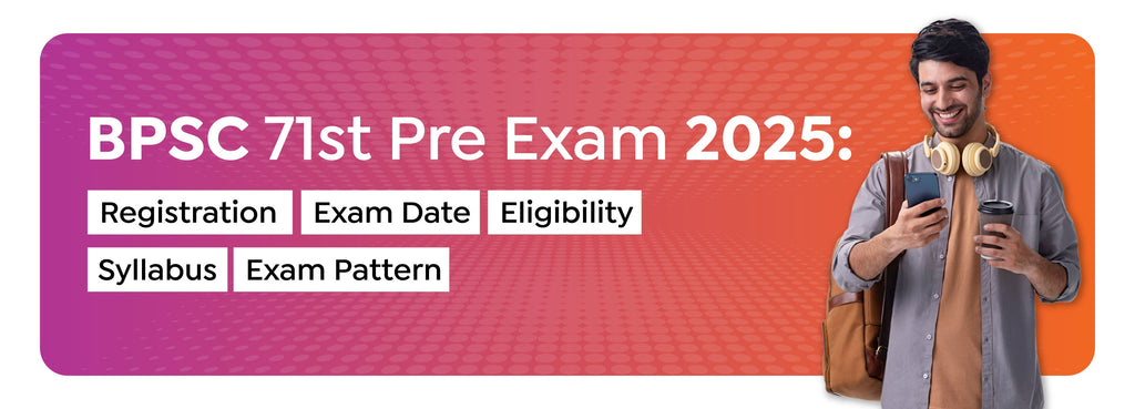 BPSC 71st Pre Exam 2025: Registration, Exam Date, Eligibility, Syllabus, Exam Pattern