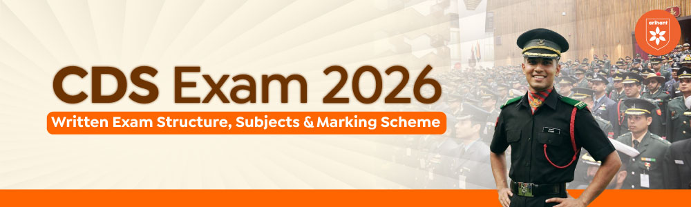 CDS Exam 2026: Written Exam Structure, Subjects & Marking Scheme