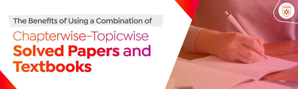 The Benefits of Using a Combination of Chapterwise-Topicwise Solved Papers and Textbooks