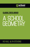 Classic Texts Series - A School Geometry | By HS Hall & FH Stevens