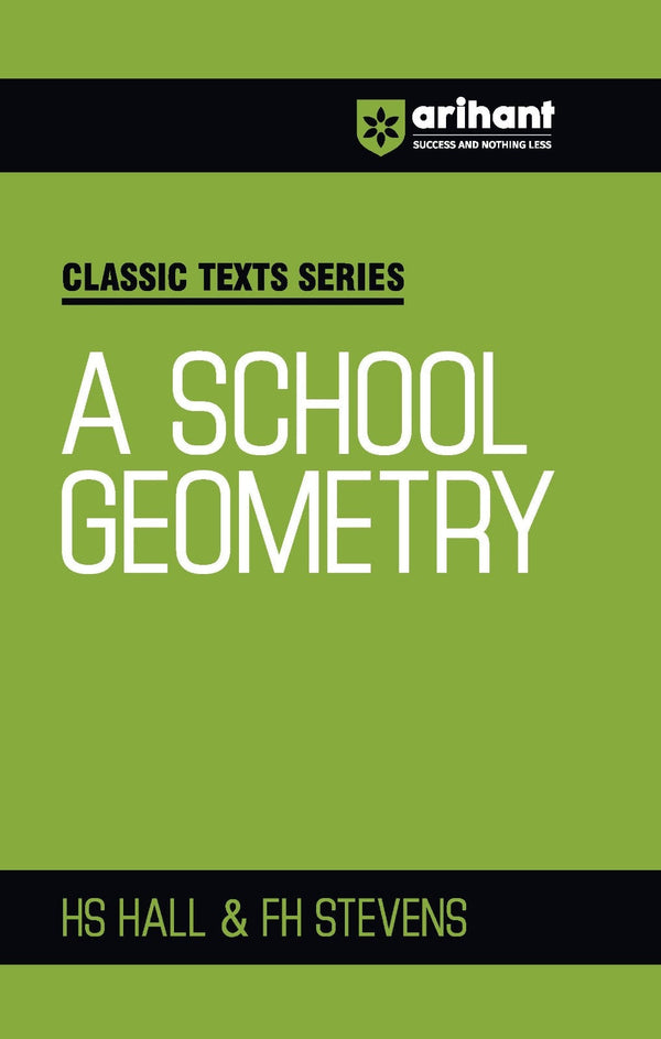 Classic Texts Series - A School Geometry | By HS Hall & FH Stevens