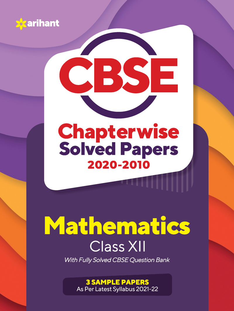 CBSE Mathematics Chapterwise Solved Papers Class 12 for 2022 Exam