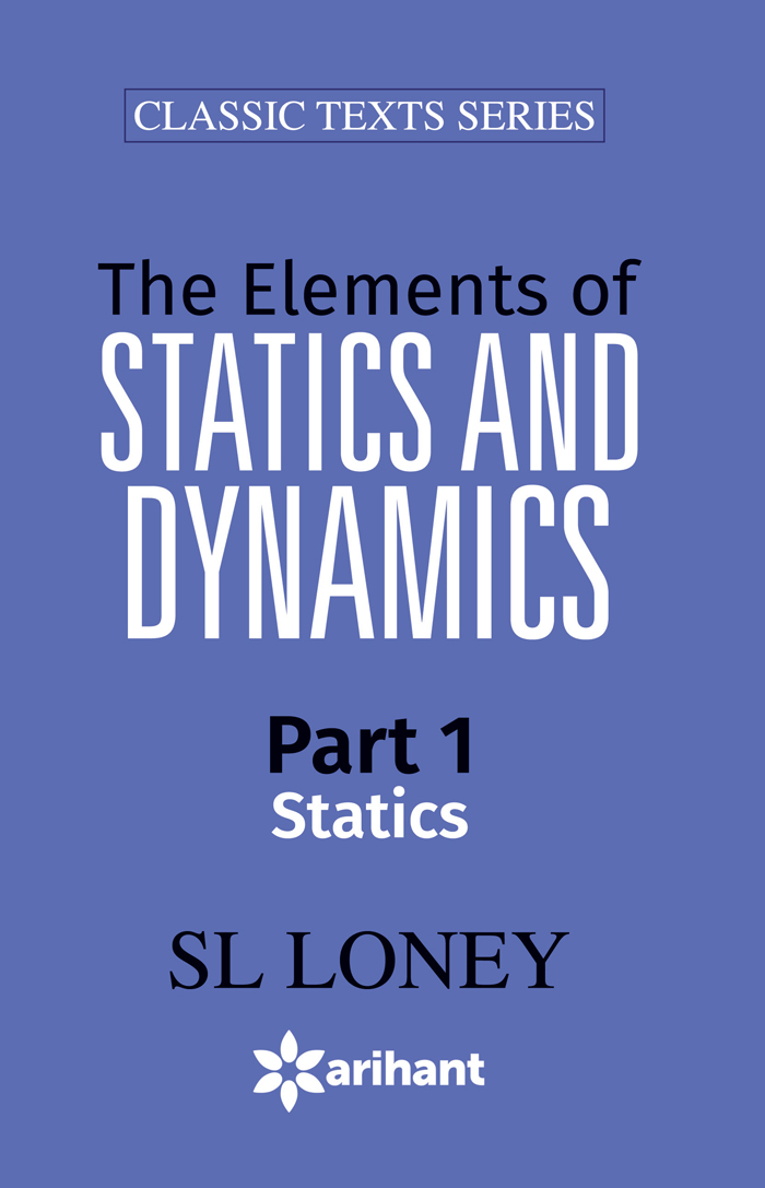 The Elements of STATISTICS & DYNAMICS Part-I Statics