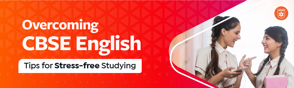 Overcoming CBSE English: Tips For Stress Free Study