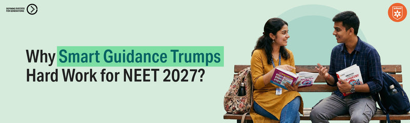 Why Smart Guidance Trumps Hard Work For NEET 2027?