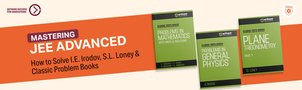 Mastering JEE Advanced: How To Solve I.E. Irodov, S.L. Loney & Classic Problem Books