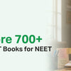Mastering the Exam: How to Score 700+ with the Best NCERT Books for NEET
