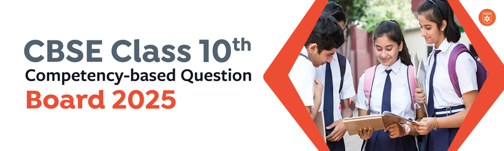 CBSE Class 10th Competency-Based Question For Board 2025