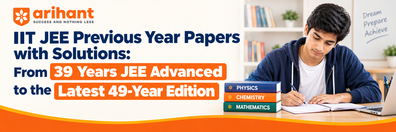 IIT JEE Previous Year Papers with Solutions: From 39 Years JEE Advanced to the Latest 49-Year Edition
