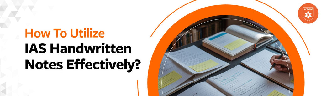 How To Utilize IAS Handwritten Notes Effectively?
