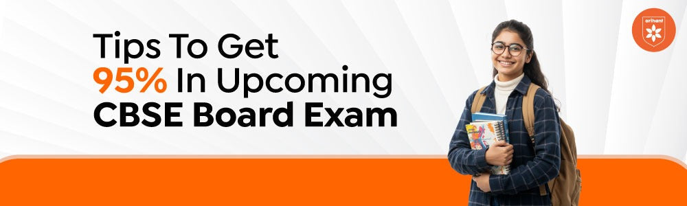 Tips To Get 95% In Upcoming CBSE Board Exam