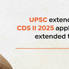 UPSC extends NDA NA II and CDS II 2025 application deadline extended to 20 June