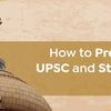 How To Prepare For Both UPSC And State PCS Exam At One