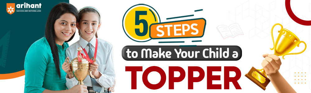 5 steps to make your child a topper [How to excel in CBSE 2024-2025 Board Exams?