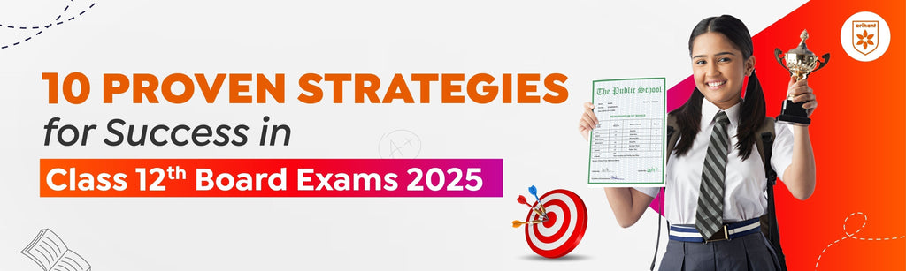 10 Proven Strategies for Success in Class 12 Board Exams 2025