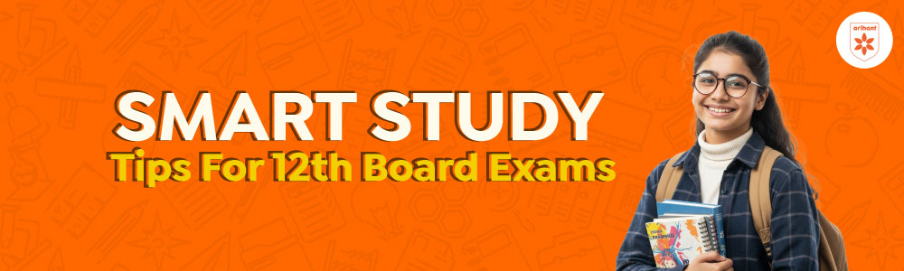 Smart Study Tips For 12th Board Exams