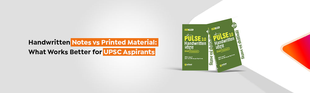 Handwritten Notes Vs Printed Material: What Works Better For UPSC Aspirants
