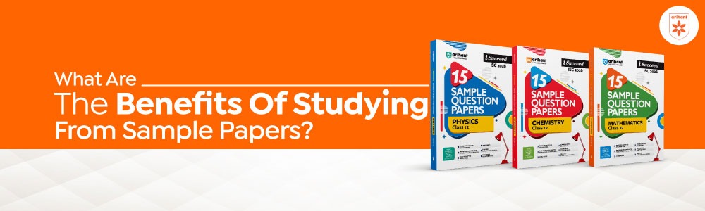 What Are The Benefits Of Studying From Sample Papers?