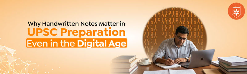 Why Handwritten Notes Matter In UPSC Preparation Even In The Digital Age