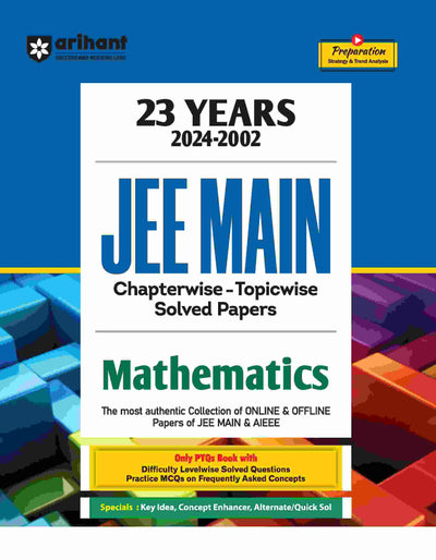 JEE Main Mathematics | 23 Years Chapterwise - Topicwise Solved Papers (2024-2002)