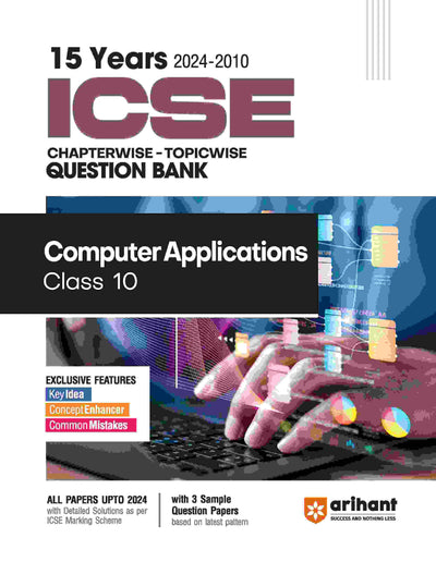 Arihant's 15 Years ICSE Chapterwise Topicwise Question BankComputer Application for Class 10th (2024 -2010)