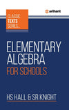 Classic Text Series - Elementary Algebra For Schools