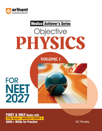 Objective Physics Volume 1 for NEET 2027 | Medico Achiever’s Series | 3000+ MCQs with PYQs Synced Modular Theory | Fully Revised NEET Preparation Bookby DC Pandey