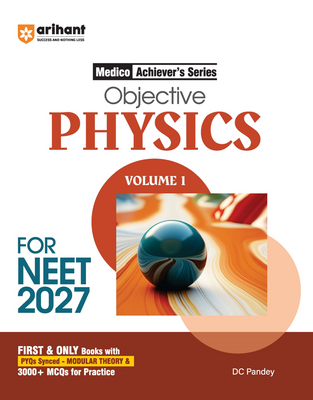 Objective Physics Volume 1 for NEET 2027 | Medico Achiever’s Series | 3000+ MCQs with PYQs Synced Modular Theory | Fully Revised NEET Preparation Book  by DC Pandey