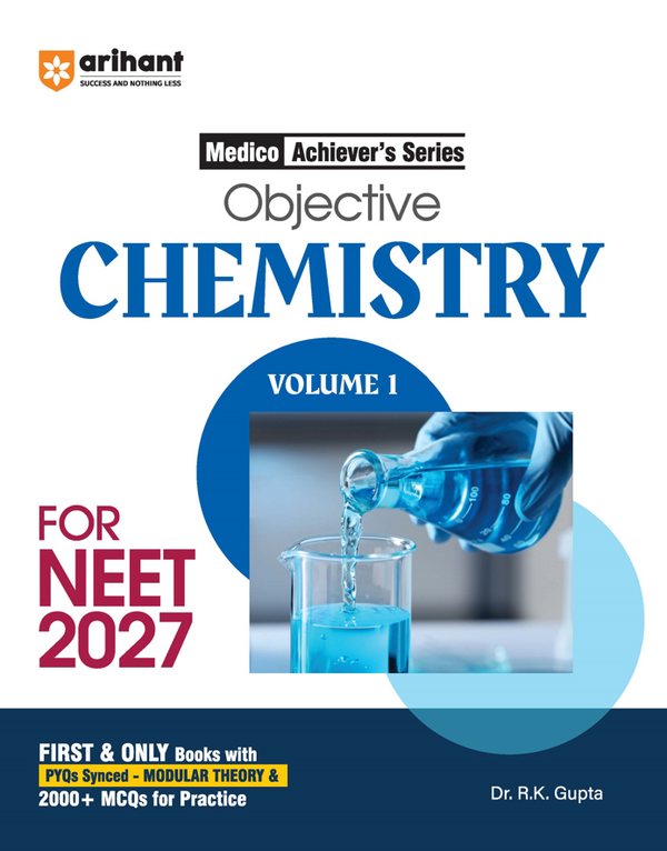 Objective Chemistry  Volume 1 for NEET 2027 | Medico Achiever’s Series | 2000+ MCQs with PYQs Synced Modular Theory | Fully Revised NEET Preparation Book  by Dr. RK Gupta
