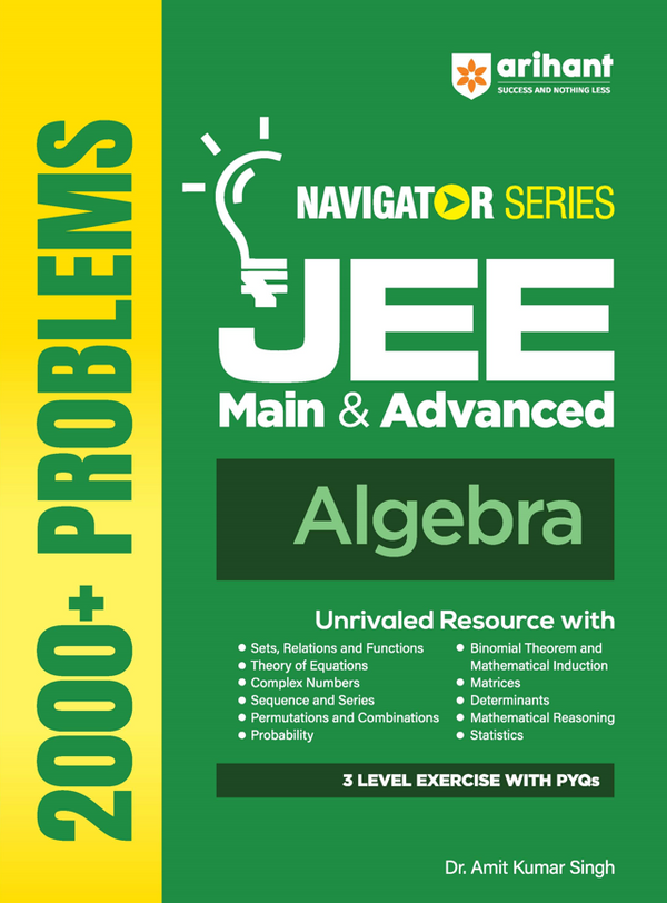 Navigator Series JEE Main & Advanced 2027 – Algebra | 2000+ Problems | Sets, Complex Numbers, Equations, Matrices, Probability & More | 3 Level Exercises with PYQs | by Dr. Amit Kumar Singh