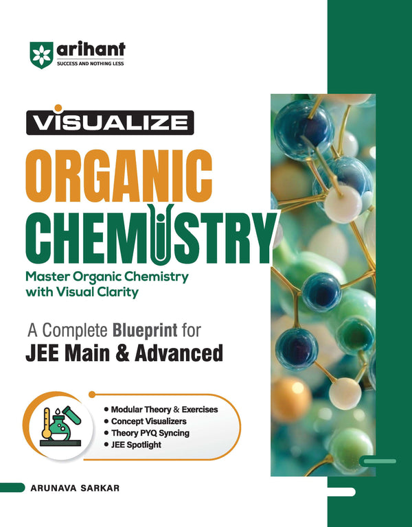 Visualize Organic Chemistry for JEE Main & Advanced 2026–27 | Complete JEE Blueprint with Concept Visualizers, Modular Theory & Exercises, Theory–PYQ Syncing & JEE Spotlight | Arunava Sarkar