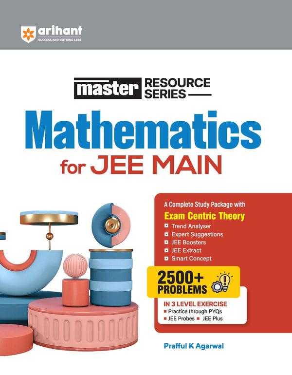 Master Resource Series Mathematics for JEE Main 2027 | Exam-Centric Theory, Trend Analysis & JEE Extract | 3000+ Problems with 3-Level Exercises (PYQs, JEE Probes & JEE Plus) | Prafful K Agarwal 
