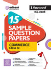 i-Succeed ISC 2026 – Commerce Class 12 | 15 Sample Papers | Based on Latest ISC Syllabus | Includes Solved Specimen Paper, 2025 Board Paper & Council-style Answers