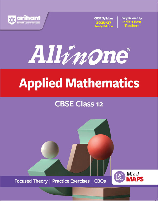 All in One Applied Mathematics Class 12 for CBSE Exam 2026-27 | NCERT Based Complete Theory, Practice Exercises, CBQs, A-R, Sample Papers & Mind Maps | Revised Edition as per Latest Syllabus
