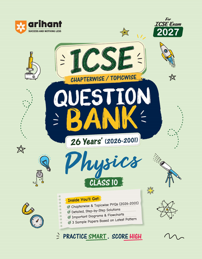 ICSE Physics Class 10 Question Bank for Exam 2027 | 26 Years Chapterwise & Topicwise PYQs (2026–2001) with Detailed Step-by-Step Answers, Examiner's Comments, Smart Tips & 3 Sample Papers