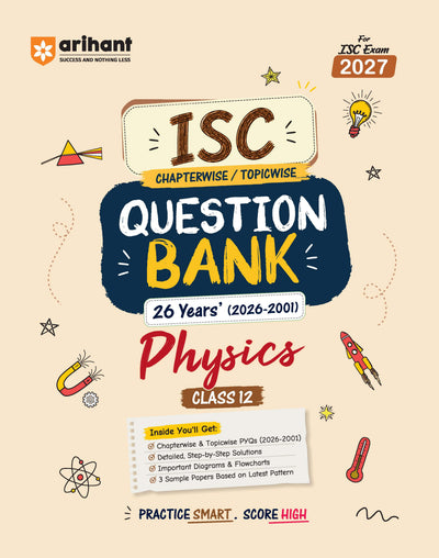 ISC Physics Class 12 Question Bank for Exam 2027 | 16 Years Chapterwise & Topicwise PYQs (2026–2001) with Detailed Step-by-Step Answers, Examiner's Comments, Smart Tips & 3 Sample Papers