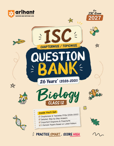 ISC Biology Class 12 Question Bank for Exam 2027 | 26 Years Chapterwise & Topicwise PYQs (2026–2001) with Detailed Step-by-Step Answers, Examiner's Comments, Smart Tips & 3 Sample Papers