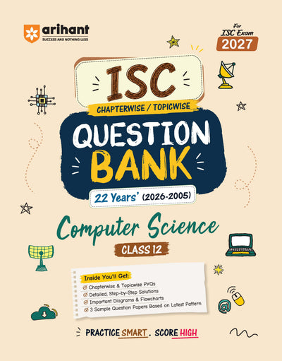 ISC Computer Science Class 12 Question Bank for Exam 2027 | 22 Years Chapterwise & Topicwise PYQs (2026–2005) with Detailed Step-by-Step Answers, Examiner's Comments, Smart Tips & 3 Sample Papers