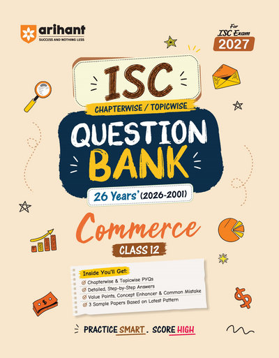ISC Commerce Class 12 Question Bank for Exam 2027 | 26 Years Chapterwise PYQs (2026–2001) with Detailed Step-by-Step Answers, Examiner's Comments, Smart Tips & 3 Sample Papers