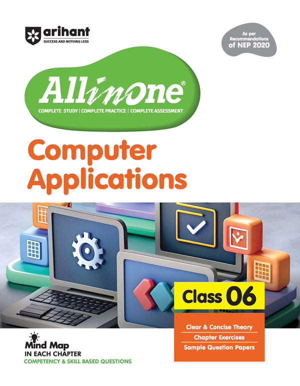 All in One Computer Applications for Class 6th | NEP 2020 Aligned | Complete Study Guide with Clear Theory, Chapter Exercises, Sample Papers | Mind Maps in Each Chapter | Competency-Based & Skill-Oriented Questions