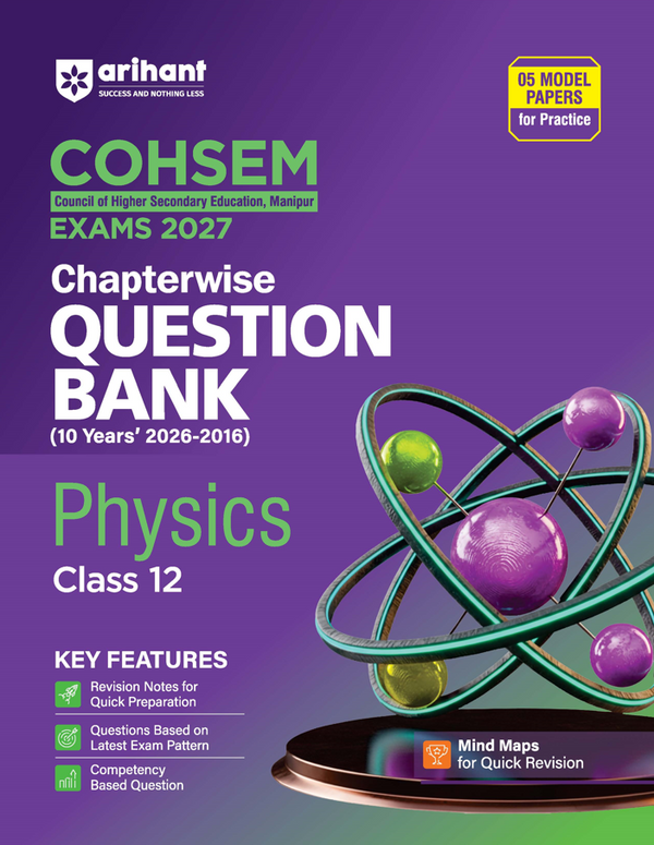 COHSEM Physics Class 12 Question Bank 2027 | 10 Years Chapterwise PYQs (2026–2016) with Revision Notes, Mind Maps, Competency-Based Questions & 5 Model Papers | Council of Higher Secondary Education Manipur